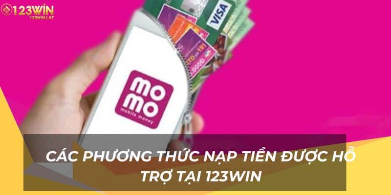 Đa dạng các loại phương thức nạp tiền được hỗ trợ tại 123Win