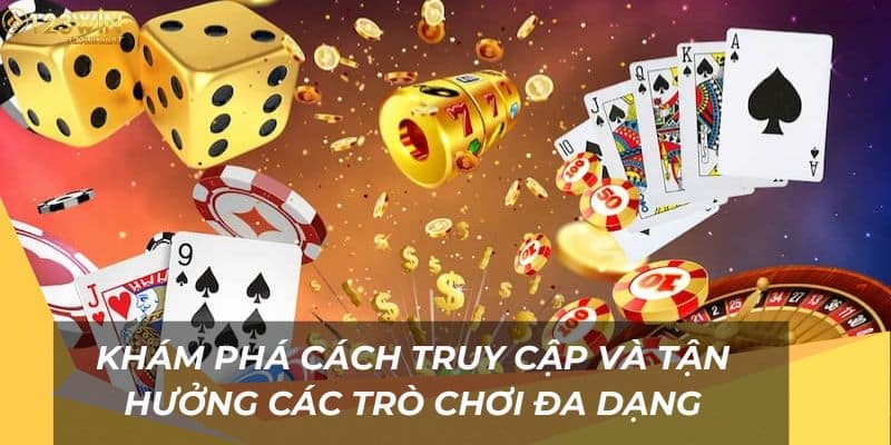 Khám phá cách truy cập và tận hưởng các trò chơi đa dạng