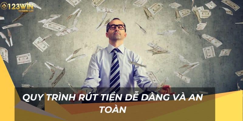 Quy trình rút tiền dễ dàng và an toàn