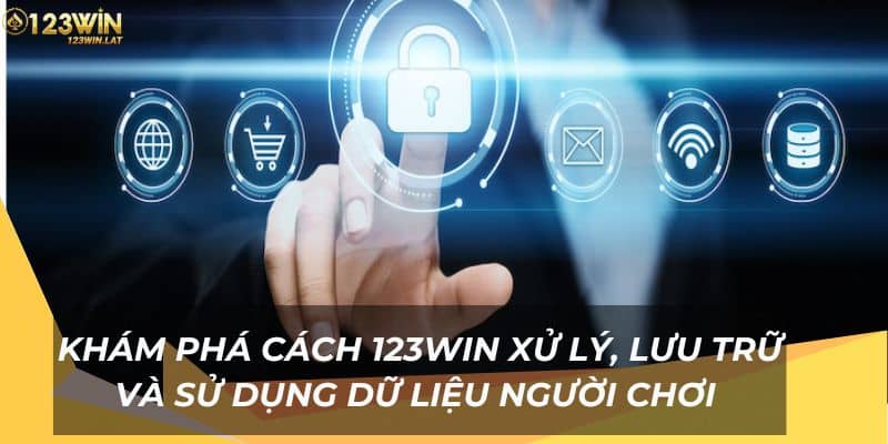 Khám phá cách 123Win xử lý, lưu trữ và sử dụng dữ liệu người chơi 