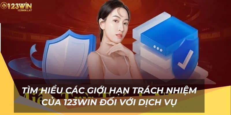 Tìm hiểu các giới hạn trách nhiệm của 123Win đối với dịch vụ