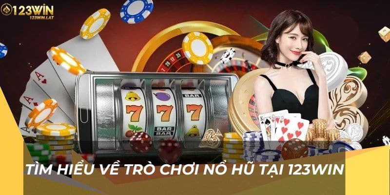 Tìm hiểu về trò chơi Nổ Hũ 123Win