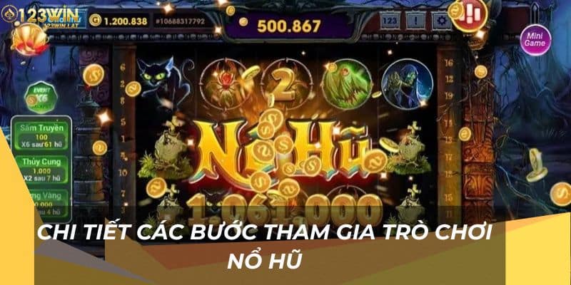 Chi tiết các bước tham gia trò chơi Nổ Hũ