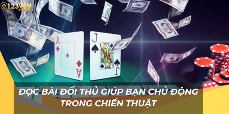 Đọc bài đối thủ giúp bạn chủ động trong chiến thuật.