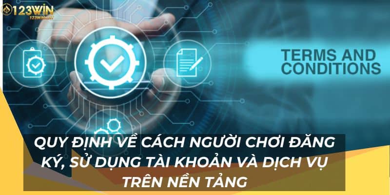 Quy định về đăng ký, sử dụng điều khoản điều kiện 123Win