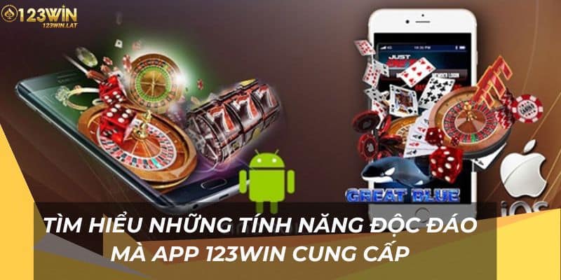 Tìm hiểu những tính năng độc đáo mà app 123Win cung cấp