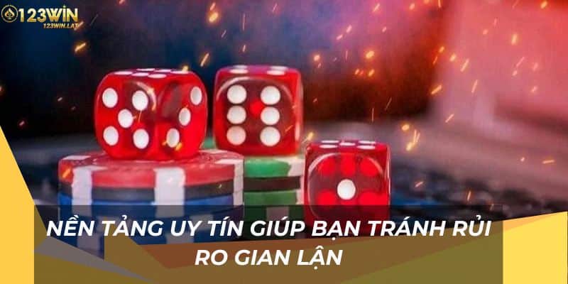 Nền tảng uy tín giúp bạn tránh rủi ro gian lận