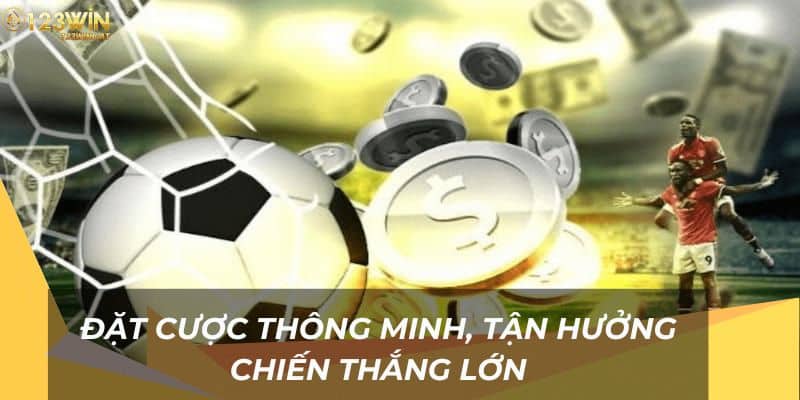 Đặt cược thông minh, tận hưởng chiến thắng lớn