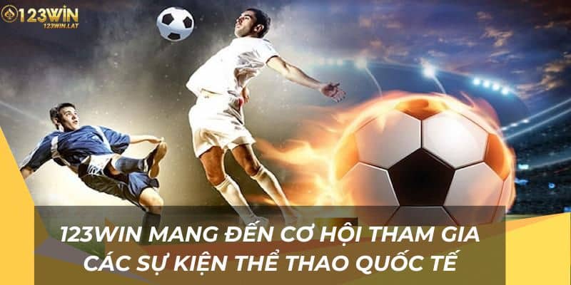 123Win mang đến cơ hội tham gia các sự kiện thể thao quốc tế