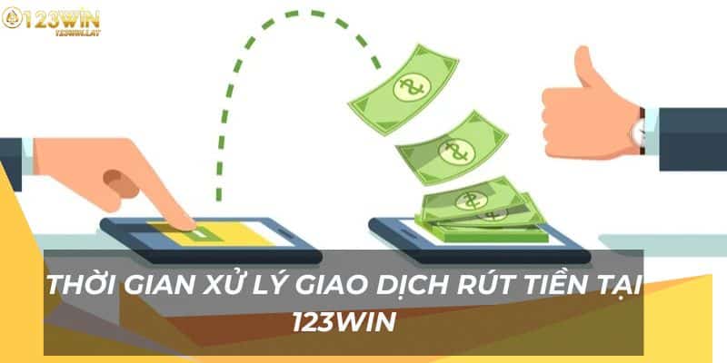 Thời gian xử lý giao dịch rút tiền 123Win