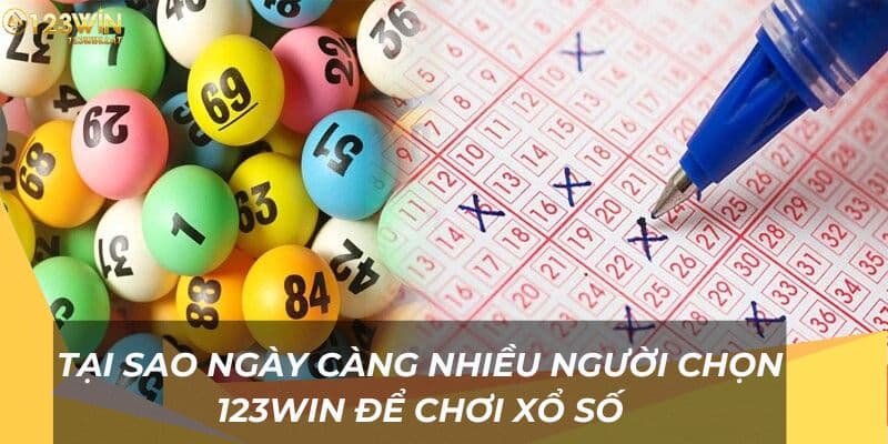 Tại sao ngày càng nhiều người chọn xổ số 123Win để chơi