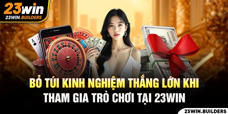 Kinh nghiệm thắng lớn khi tham gia chơi game xanh chín tại 23win