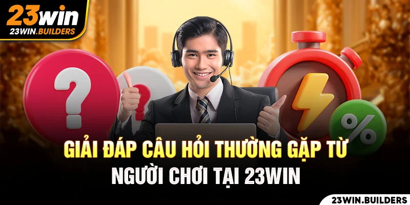 Giải đáp câu hỏi của người chơi tại cổng game trực tuyến 23win