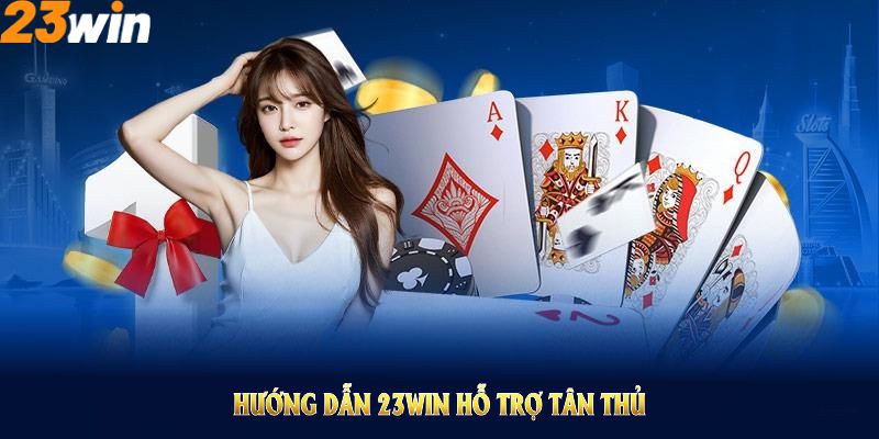 hướng dẫn 23win cho tân thủ