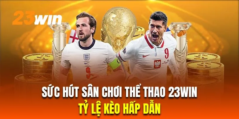 Sân chơi thể thao 23Win đem đến tỷ lệ kèo cược hấp dẫn