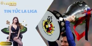 Tin Tức La Liga - Cập Nhật Giải Bóng Đá Hàng Đầu Tây Ban Nha