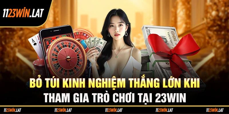 Kinh nghiệm chơi game casino 23win thắng lớn