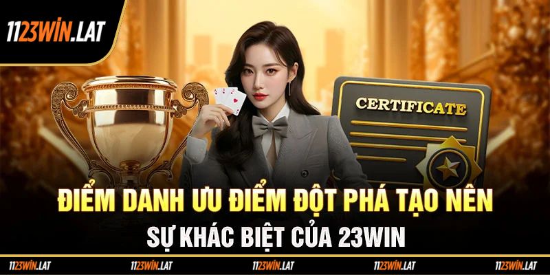 Ưu điểm tạo nên sự khác biệt của sân chơi 23win